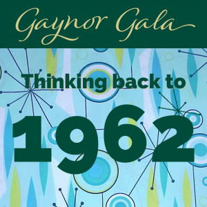 Gaynor Gala "Thinking back to 1962" graphic.
